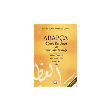 ARAPÇADA CÜMLE KURULUŞU VE TERCÜME TEKNİĞİ HARF-I CERLER, İ RAB, EDATLAR, ATIF HARFLERI - MUSTAFA MERAL ÇÖRTÜ