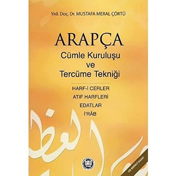 ARAPÇADA CÜMLE KURULUŞU VE TERCÜME TEKNİĞİ HARF-I CERLER, İ RAB, EDATLAR, ATIF HARFLERI - MUSTAFA MERAL ÇÖRTÜ