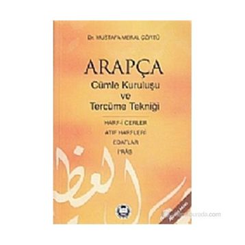 ARAPÇADA CÜMLE KURULUŞU VE TERCÜME TEKNİĞİ HARF-I CERLER, İ RAB, EDATLAR, ATIF HARFLERI - MUSTAFA MERAL ÇÖRTÜ