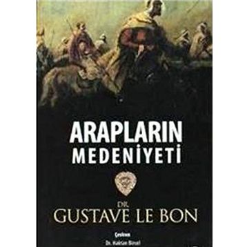 Arapların Medeniyeti - Gustave Le Bon