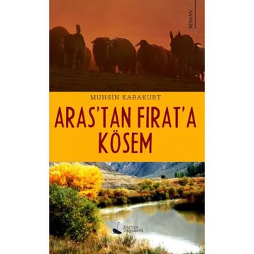 Aras'tan Fırat'a Kösem - Muhsin Karakurt