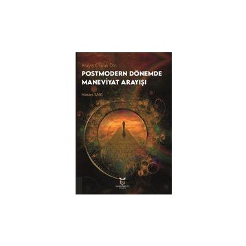 Arayış Olarak Din - Postmodern Dönemde Maneviyat Arayışı - Hasan Sarı