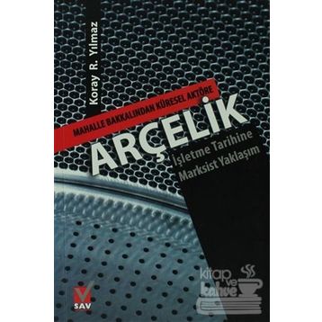 ARÇELİK MAHALLE BAKKALINDAN KÜRESEL AKTÖRE-İŞLETME TARIHINE MARKSIST YAKLAŞIM - KORAY R. YILMAZ