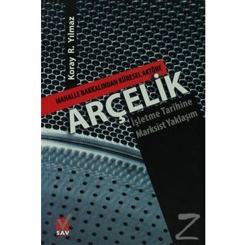 ARÇELİK MAHALLE BAKKALINDAN KÜRESEL AKTÖRE-İŞLETME TARIHINE MARKSIST YAKLAŞIM - KORAY R. YILMAZ