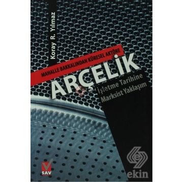 ARÇELİK MAHALLE BAKKALINDAN KÜRESEL AKTÖRE-İŞLETME TARIHINE MARKSIST YAKLAŞIM - KORAY R. YILMAZ