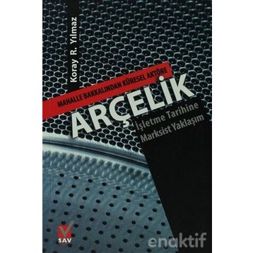 ARÇELİK MAHALLE BAKKALINDAN KÜRESEL AKTÖRE-İŞLETME TARIHINE MARKSIST YAKLAŞIM - KORAY R. YILMAZ