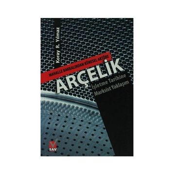 ARÇELİK MAHALLE BAKKALINDAN KÜRESEL AKTÖRE-İŞLETME TARIHINE MARKSIST YAKLAŞIM - KORAY R. YILMAZ