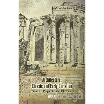 Architecture, Classic And Early Christian - Thomas Roger Smith