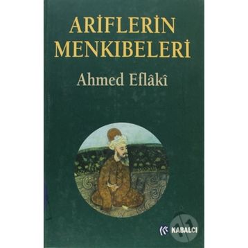Ariflerin Menkıbeleri - Ahmed Eflakı