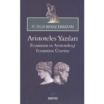 ARISTOTELES YAZILARI -FEMINIZM VE ARISTOTELESÇI FEMINIZM ÜZERİNE - HATICE NUR ERKIZAN