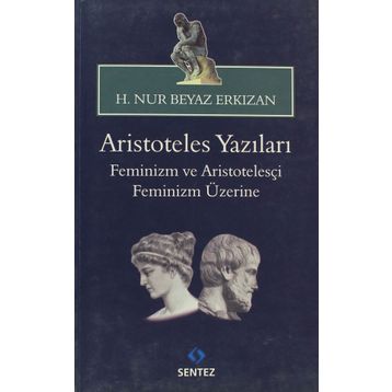 ARISTOTELES YAZILARI -FEMINIZM VE ARISTOTELESÇI FEMINIZM ÜZERİNE - HATICE NUR ERKIZAN