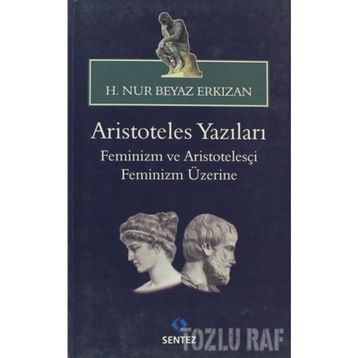 ARISTOTELES YAZILARI -FEMINIZM VE ARISTOTELESÇI FEMINIZM ÜZERİNE - HATICE NUR ERKIZAN