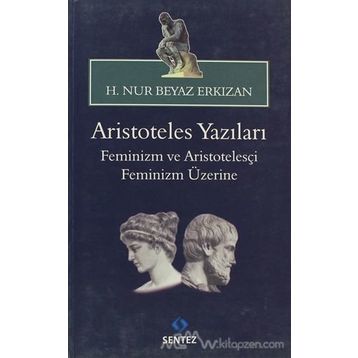 ARISTOTELES YAZILARI -FEMINIZM VE ARISTOTELESÇI FEMINIZM ÜZERİNE - HATICE NUR ERKIZAN