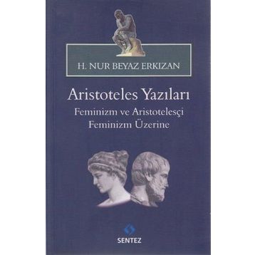 ARISTOTELES YAZILARI -FEMINIZM VE ARISTOTELESÇI FEMINIZM ÜZERİNE - HATICE NUR ERKIZAN