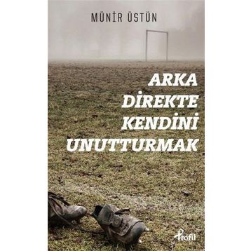 Arka Direkte Kendini Unutturmak - Münir Üstün