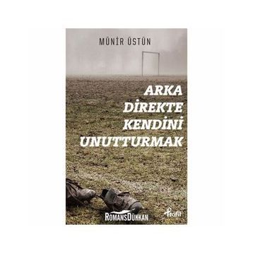 Arka Direkte Kendini Unutturmak - Münir Üstün