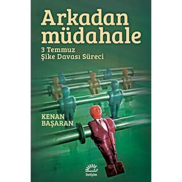 ARKADAN MÜDAHELE 3 TEMMUZ ŞIKE DAVASI SÜRECI - KENAN BAŞARAN