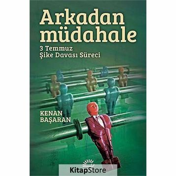 ARKADAN MÜDAHELE 3 TEMMUZ ŞIKE DAVASI SÜRECI - KENAN BAŞARAN
