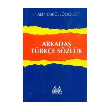 ARKADAŞ TÜRKÇE SÖZLÜK - ALI PÜSKÜLLÜOĞLU