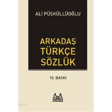 ARKADAŞ TÜRKÇE SÖZLÜK - ALI PÜSKÜLLÜOĞLU