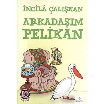 ARKADAŞIM PELIKAN - İNCİLÂ ÇALIŞKAN