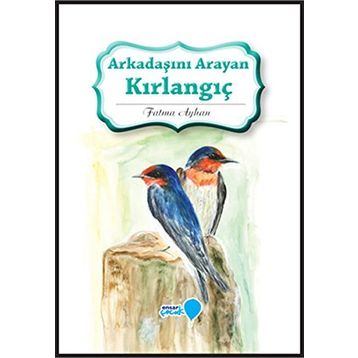 Arkadaşını Arayan Kırlangıç - Fatma Ayhan