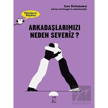Arkadaşlarımızı Neden Severiz - Luc Foisneau