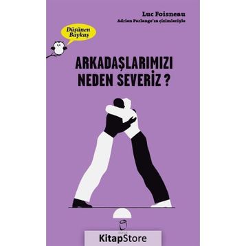 Arkadaşlarımızı Neden Severiz - Luc Foisneau