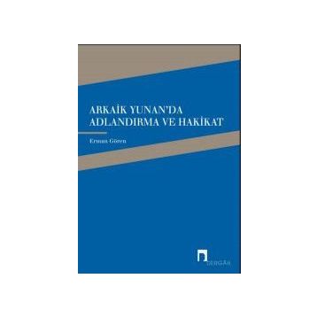 Arkaik Yunan’da Adlandırma ve Hakikat - Erman Gören