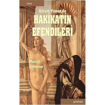 ARKAIK YUNANDA HAKIKATIN EFENDILERI - MARCEL DETIENNE