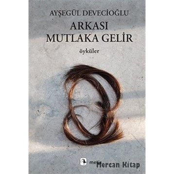 Arkası Mutlaka Gelir - Ayşegül Devecioğlu