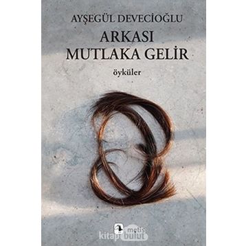 Arkası Mutlaka Gelir - Ayşegül Devecioğlu