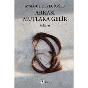 Arkası Mutlaka Gelir - Ayşegül Devecioğlu