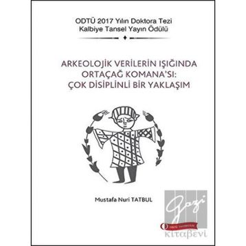 Arkeolojik Verilerin Işığında Ortaçağ Komana'sı: Çok Disiplinli Bir Yaklaşım - Mustafa Nuri Tatbul