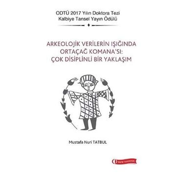 Arkeolojik Verilerin Işığında Ortaçağ Komana'sı: Çok Disiplinli Bir Yaklaşım - Mustafa Nuri Tatbul