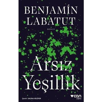 Arsız Yeşillik - Benjamin Labatut