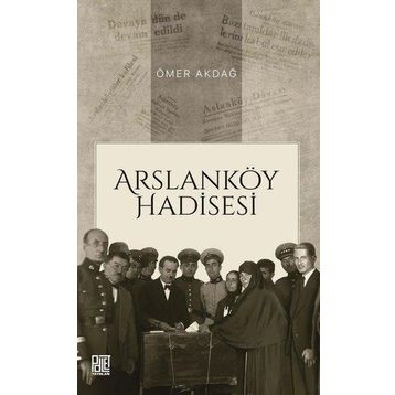 Arslanköy Hadisesi Ömer Akdağ