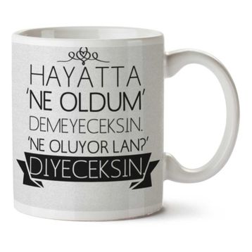 Art Hediye Hayatta Ne Oldum Demeyeceksin Ne Oluyor Lan İki Tarafı Baskılı Kupa Bardak