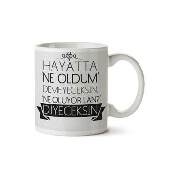 Art Hediye Hayatta Ne Oldum Demeyeceksin Ne Oluyor Lan İki Tarafı Baskılı Kupa Bardak
