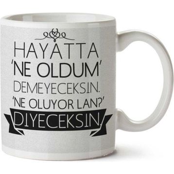 Art Hediye Hayatta Ne Oldum Demeyeceksin Ne Oluyor Lan İki Tarafı Baskılı Kupa Bardak