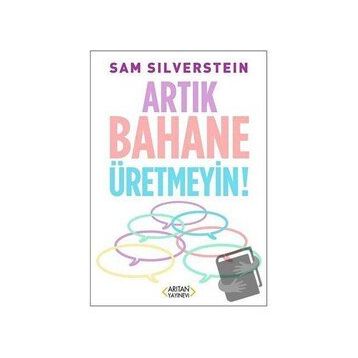Artık Bahane Üretmeyin - Sam Silverstein - Arıtan Yayınevi