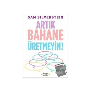 Artık Bahane Üretmeyin - Sam Silverstein - Arıtan Yayınevi
