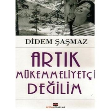 Artık Mükemmeliyetçi Değilim - Didem Şaşmaz