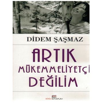 Artık Mükemmeliyetçi Değilim - Didem Şaşmaz