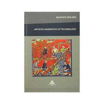 Artistic Narrative of Technology - Mustafa Özilgen