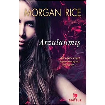 Arzulanmış - Morgan Rice - Sonsuz Kitap