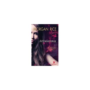 Arzulanmış - Morgan Rice - Sonsuz Kitap