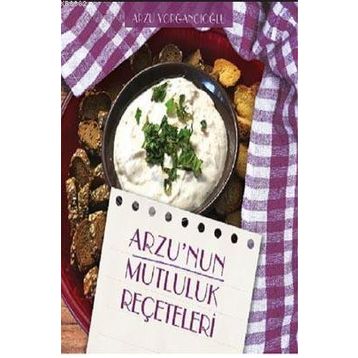 Arzu'nun Mutluluk Reçeteleri - Arzu Yorgancıoğlu
