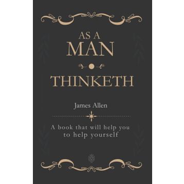 As a Man Thinketh - James Allen