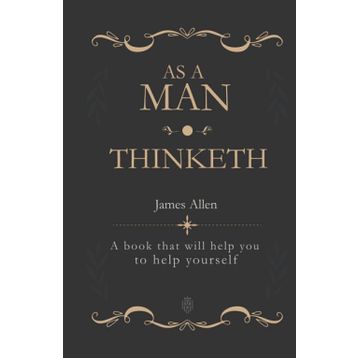 As a Man Thinketh - James Allen